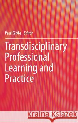 Transdisciplinary Professional Learning and Practice Paul Gibbs 9783319115894