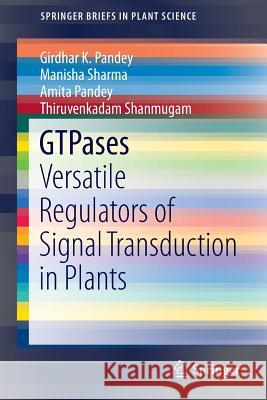 Gtpases: Versatile Regulators of Signal Transduction in Plants Pandey, Girdhar K. 9783319116105 Springer