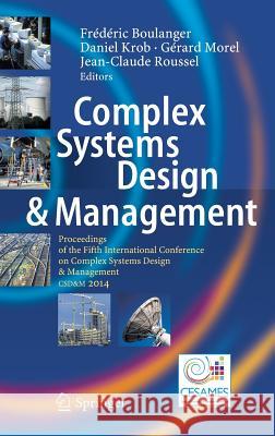 Complex Systems Design & Management: Proceedings of the Fifth International Conference on Complex Systems Design & Management Csd&m 2014 Boulanger, Frédéric 9783319116167 Springer