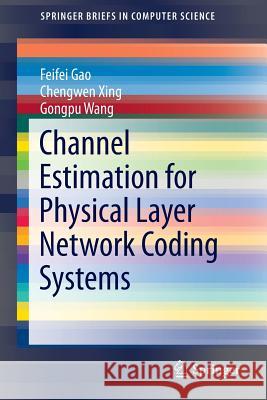 Channel Estimation for Physical Layer Network Coding Systems Feifei Gao Chengwen Xing 9783319116679 Springer