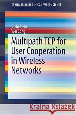 Multipath TCP for User Cooperation in Wireless Networks Dizhi Zhou Wei Song 9783319117003 Springer