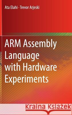 Arm Assembly Language with Hardware Experiments Elahi, Ata 9783319117034