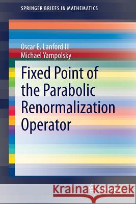 Fixed Point of the Parabolic Renormalization Operator Oscar E. Lanfor Michael Yampolsky 9783319117065 Springer
