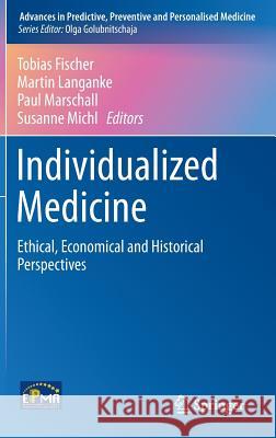 Individualized Medicine: Ethical, Economical and Historical Perspectives Fischer, Tobias 9783319117188