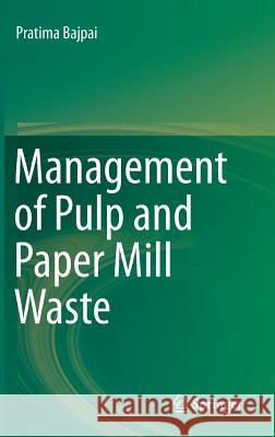 Management of Pulp and Paper Mill Waste Pratima Bajpai 9783319117874