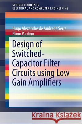 Design of Switched-Capacitor Filter Circuits Using Low Gain Amplifiers Serra, Hugo Alexandre De Andrade 9783319117904 Springer