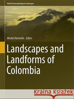 Landscapes and Landforms of Colombia Michel Hermelin 9783319117997 Springer