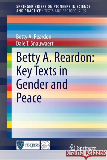 Betty A. Reardon: Key Texts in Gender and Peace Betty A. Reardon Dale T. Snauwaert 9783319118086