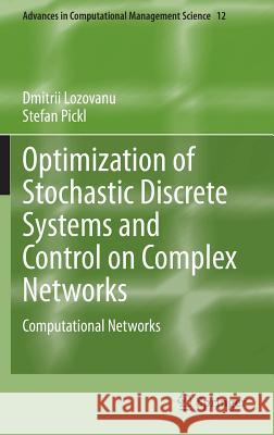 Optimization of Stochastic Discrete Systems and Control on Complex Networks: Computational Networks Lozovanu, Dmitrii 9783319118321 Springer