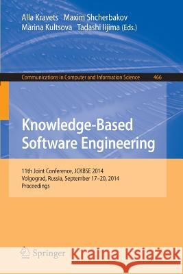 Knowledge-Based Software Engineering: 11th Joint Conference, Jckbse 2014, Volgograd, Russia, September 17-20, 2014. Proceedings Kravets, Alla 9783319118536 Springer