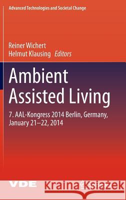 Ambient Assisted Living: 7. Aal-Kongress 2014 Berlin, Germany, January 21-22, 2014 Wichert, Reiner 9783319118659 Springer