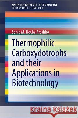 Thermophilic Carboxydotrophs and Their Applications in Biotechnology Tiquia-Arashiro, Sonia M. 9783319118727 Springer