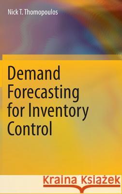 Demand Forecasting for Inventory Control Nick T. Thomopoulos 9783319119755