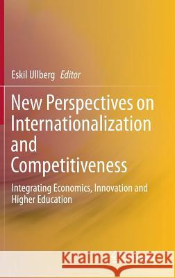 New Perspectives on Internationalization and Competitiveness: Integrating Economics, Innovation and Higher Education Ullberg, Eskil 9783319119786 Springer