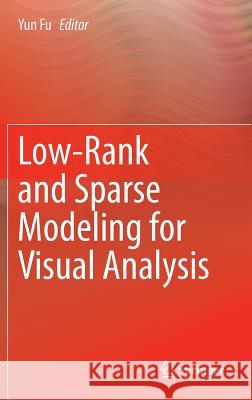 Low-Rank and Sparse Modeling for Visual Analysis Yun Fu 9783319119991 Springer