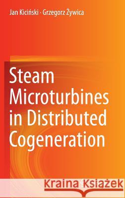 Steam Microturbines in Distributed Cogeneration Jan Kic Grzegorz Ywica 9783319120171 Springer
