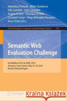 Semantic Web Evaluation Challenge: Semwebeval 2014 at Eswc 2014, Anissaras, Crete, Greece, May 25-29, 2014, Revised Selected Papers Presutti, Valentina 9783319120232 Springer