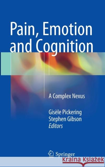 Pain, Emotion and Cognition: A Complex Nexus Pickering, Gisèle 9783319120324 Springer