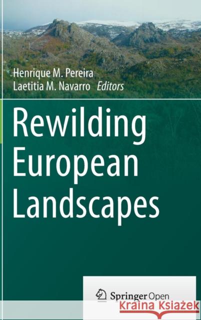 Rewilding European Landscapes Henrique M. Pereira Laetitia Navarro 9783319120386