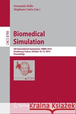 Biomedical Simulation: 6th International Symposium, Isbms 2014, Strasbourg, France, October 16-17, 2014, Proceedings Bello, Fernando 9783319120560 Springer