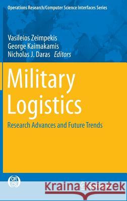 Military Logistics: Research Advances and Future Trends Zeimpekis, Vasileios 9783319120744 Springer