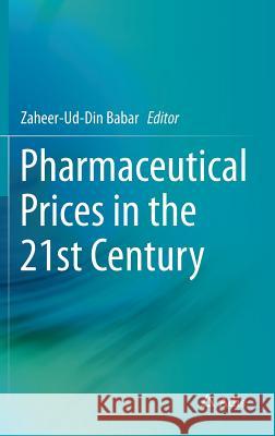 Pharmaceutical Prices in the 21st Century Zaheer-Ud-Din Babar 9783319121680 Springer