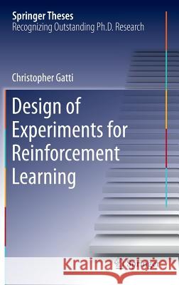 Design of Experiments for Reinforcement Learning Christopher Gatti 9783319121963 Springer