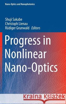 Progress in Nonlinear Nano-Optics Shuji Sakabe Christoph Lienau Rudiger Grunwald 9783319122168 Springer