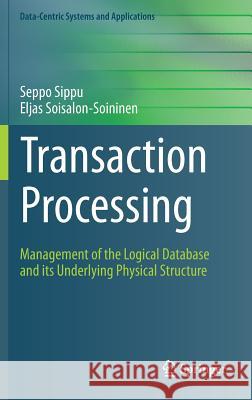 Transaction Processing: Management of the Logical Database and Its Underlying Physical Structure Sippu, Seppo 9783319122915 Springer