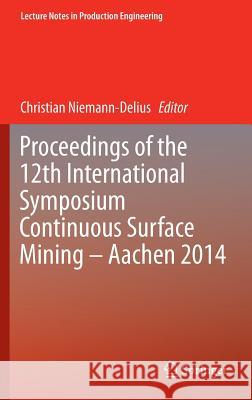 Proceedings of the 12th International Symposium Continuous Surface Mining - Aachen 2014 Christian Niemann-Delius 9783319123004 Springer