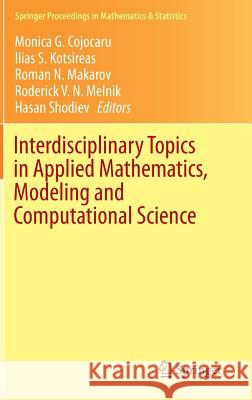 Interdisciplinary Topics in Applied Mathematics, Modeling and Computational Science Ilias S. Kotsireas Roman Makarov Roderick Melnik 9783319123066 Springer