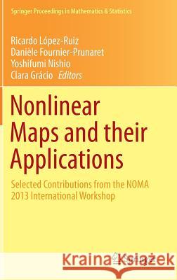 Nonlinear Maps and Their Applications: Selected Contributions from the Noma 2013 International Workshop López-Ruiz, Ricardo 9783319123271 Springer