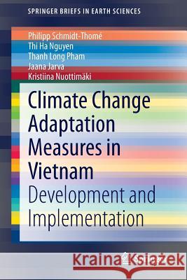 Climate Change Adaptation Measures in Vietnam: Development and Implementation Schmidt-Thomé, Philipp 9783319123455