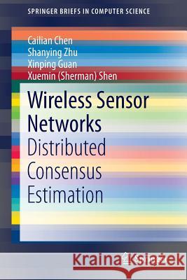 Wireless Sensor Networks: Distributed Consensus Estimation Chen, Cailian 9783319123783 Springer