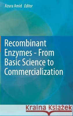 Recombinant Enzymes - From Basic Science to Commercialization Azura Amid 9783319123967 Springer