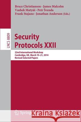 Security Protocols XXII: 22nd International Workshop, Cambridge, Uk, March 19-21, 2014, Revised Selected Papers Christianson, Bruce 9783319123998 Springer