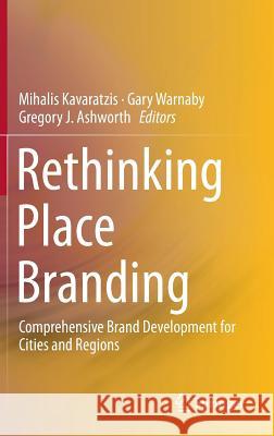 Rethinking Place Branding: Comprehensive Brand Development for Cities and Regions Kavaratzis, Mihalis 9783319124230 Springer