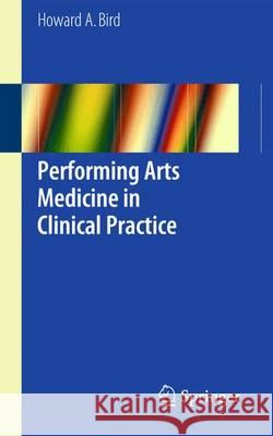 Performing Arts Medicine in Clinical Practice Howard Bird 9783319124261