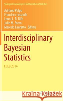 Interdisciplinary Bayesian Statistics: Ebeb 2014 Polpo, Adriano 9783319124537