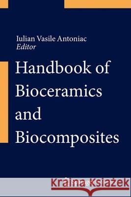 Handbook of Bioceramics and Biocomposites Antoniac, Iulian Vasile 9783319124599 Springer