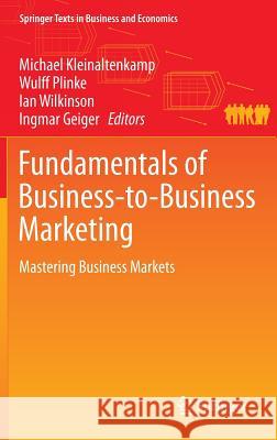 Fundamentals of Business-To-Business Marketing: Mastering Business Markets Kleinaltenkamp, Michael 9783319124629