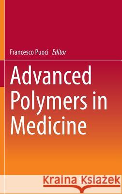 Advanced Polymers in Medicine Francesco Puoci 9783319124773 Springer