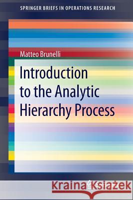 Introduction to the Analytic Hierarchy Process Matteo Brunelli 9783319125015 Springer