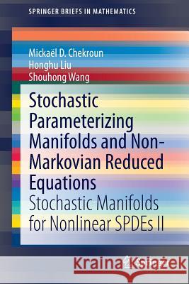 Stochastic Parameterizing Manifolds and Non-Markovian Reduced Equations: Stochastic Manifolds for Nonlinear Spdes II Chekroun, Mickaël D. 9783319125190 Springer