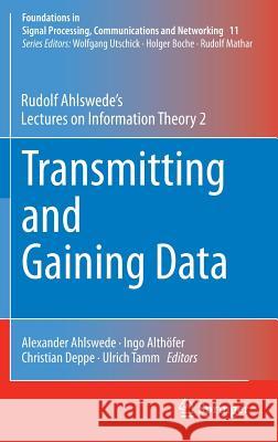 Transmitting and Gaining Data: Rudolf Ahlswede's Lectures on Information Theory 2 Ahlswede, Rudolf 9783319125220