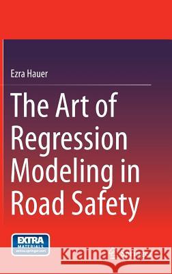 The Art of Regression Modeling in Road Safety Ezra Hauer 9783319125282