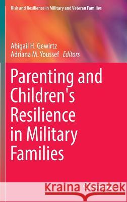 Parenting and Children's Resilience in Military Families Abigail Gewirtz Shelley Macdermi 9783319125558 Springer