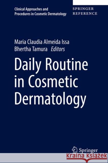 Daily Routine in Cosmetic Dermatology Maria Claudia Almeida Issa Bhertha Tamura 9783319125886 Springer