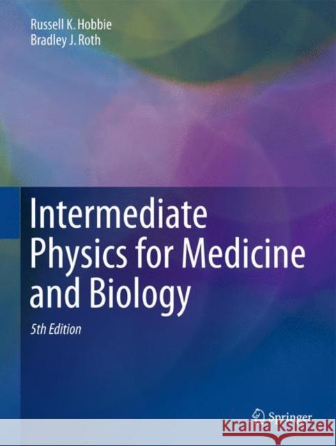 Intermediate Physics for Medicine and Biology Russell K. Hobbie Bradley J. Roth 9783319126814 Springer