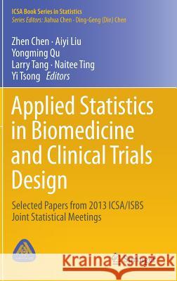 Applied Statistics in Biomedicine and Clinical Trials Design: Selected Papers from 2013 Icsa/Isbs Joint Statistical Meetings Chen, Zhen 9783319126937 Springer